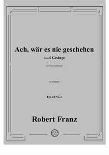 No.3 Ach, war es nie geschehen: A minor by Robert Franz