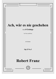 No.3 Ach, war es nie geschehen: B minor by Robert Franz