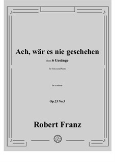 No.3 Ach, war es nie geschehen: E minor by Robert Franz