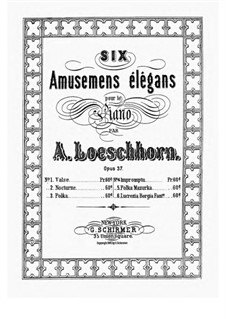 Six Amusements élégantes, Op.37: For piano by Carl Albert Loeschhorn