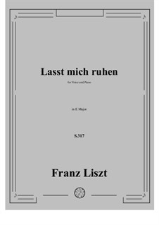 Lasst mich ruhen, S.317: Klavierauszug mit Singstimmen by Franz Liszt