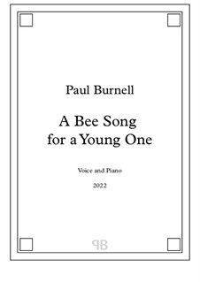 A Bee Song for a Young One, for Voice and Piano: A Bee Song for a Young One, for Voice and Piano by Paul Burnell