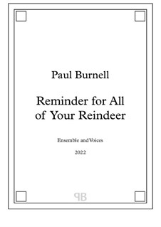 Reminder for All of Your Reindeer, for ensemble and voices: Reminder for All of Your Reindeer, for ensemble and voices by Paul Burnell