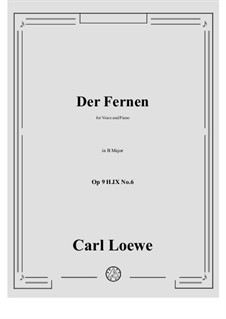 Collection of Songs, Romances and Ballads, Op.9: No.6 Der Fernen in B Major by Carl Loewe