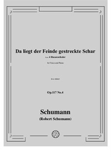 Four Hussar Songs, Op.117: No.4 Da liegt der Feinde gestreckte Schar in a minor by Robert Schumann