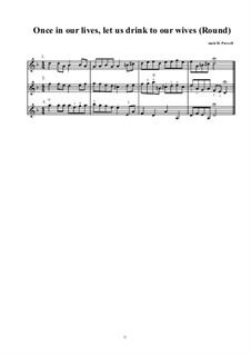 Once in our lives, let us drink to your wives: Once in our lives, let us drink to your wives by Henry Purcell