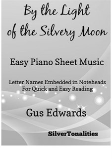 By the Light of the Silvery Moon: For easy piano by Gus Edwards