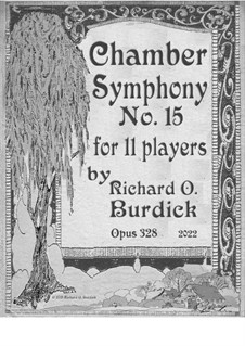 Chamber Symphony No.15 for 11 players: flute, oboe, clarinet, bassoon, horn, trumpet, strings, Op.328: Chamber Symphony No.15 for 11 players: flute, oboe, clarinet, bassoon, horn, trumpet, strings by Richard Burdick