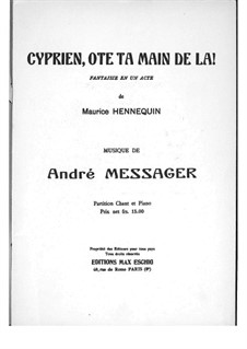 Cyprien, ôte ta main de là, for Voices and Piano: Cyprien, ôte ta main de là, for Voices and Piano by Andre Messager