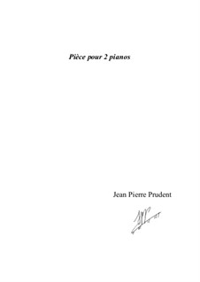 Pièce pour 2 pianos -  piece for two pianos: Pièce pour 2 pianos -  piece for two pianos by Jean-Pierre Prudent