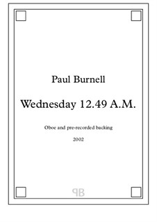 Wednesday 12.49 A.M., for oboe and pre-recorded backing: Wednesday 12.49 A.M., for oboe and pre-recorded backing by Paul Burnell