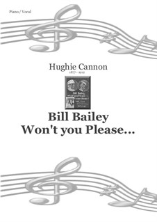 Bill Bailey, Won't You Please Come Home: For voice and piano by Hughie Cannon