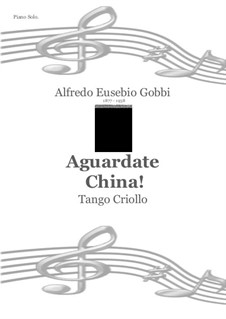 Aguardate China! - Tango Criollo: Aguardate China! - Tango Criollo by Alfredo Eusebio Gobbi
