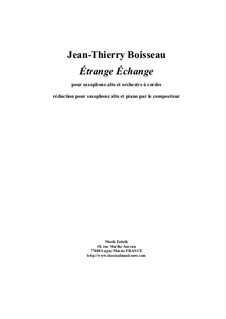 Etrange Echange for alto saxophone and strings: Etrange Echange for alto saxophone and strings by Jean-Thierry Boisseau