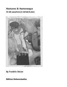 Nocturno & Humoresque, for alto sax (or clarinet) & piano: Nocturno & Humoresque, for alto sax (or clarinet) & piano by Franklin Stöver