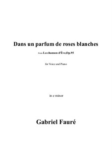 La chanson d'Eve, Op.95: No.8 Dans un parfum de roses blanches in e minor by Gabriel Fauré