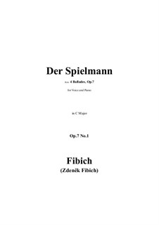 Four Ballads for Middle Voice and Piano, Op.7: No.1 Der Spielmann (Hráč) in C Major by Zdeněk Fibich