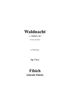 Four Ballads for Middle Voice and Piano, Op.7: No.2 Waldnacht (Noc v lese) in b flat minor by Zdeněk Fibich