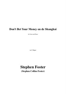 Don't Bet Your Money On De Shanghai: C Major by Stephen Collins Foster