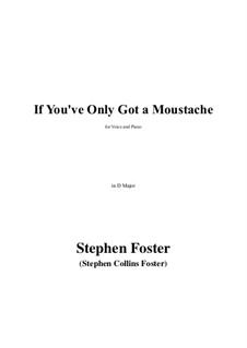 If You've Only Got a Moustache: D Major by Stephen Collins Foster