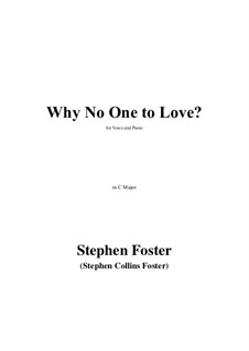 Why No One to Love? in C Major: Why No One to Love? in C Major by Stephen Collins Foster