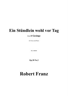 Six Songs, Op.28: No.2 Ein Stundlein wohl vor Tag in a minor by Robert Franz