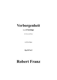 Six Songs, Op.28: No.5 Verborgenheit in B flat Major by Robert Franz