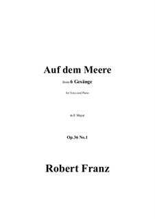 Six Songs, Op.36: No.1 Auf dem Meere in E Major by Robert Franz