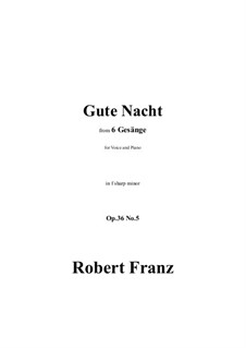 Six Songs, Op.36: No.5 Gute Nacht in f sharp minor by Robert Franz