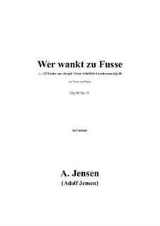 Twelve Songs for Voice and Piano, Op.40: No.11 Wer wankt zu Fusse in f minor by Adolf Jensen