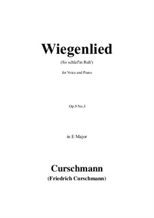 Five Songs, Op.9: No.3 Wiegenlied (So schlaf'in Ruh') in E Major by Friedrich Curschmann