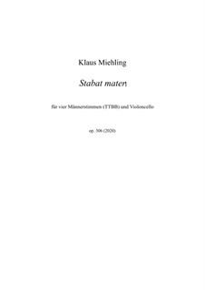 Stabat mater für vier Männerstimmen (TTBB) und Violoncello, Op.306: Stabat mater für vier Männerstimmen (TTBB) und Violoncello by Klaus Miehling