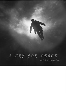 A Cry For Peace: A Cry For Peace by Caleb Brandon