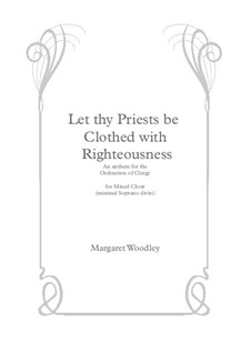 Let Thy Priests be Clothed with Righteousness: Let Thy Priests be Clothed with Righteousness by Margaret Woodley