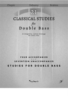 Twenty One Classical Studies for Double Bass: Four Accompanied and Seventeen Unaccompanied Studies: Twenty One Classical Studies for Double Bass: Four Accompanied and Seventeen Unaccompanied Studies by Claude Debussy, Johannes Brahms, Frédéric Chopin