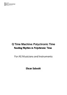 Q Time Machine: Polychronic Time: Reading Rhythm in Polychronic Time (For All Musicians and Instruments): Q Time Machine: Polychronic Time: Reading Rhythm in Polychronic Time (For All Musicians and Instruments) by Ehsan Saboohi