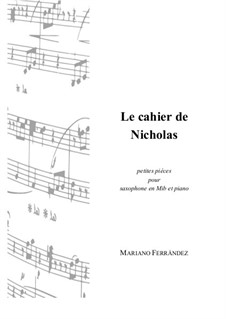 Le cahier de Nicholas: Pour saxophone en Mib et piano by Mariano Ferrandez