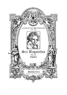 Six Bagatelles for Piano, Op.126: Complete set by Ludwig van Beethoven