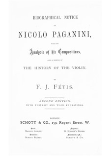 Biographical Notice of Nicolo Paganini with an Analysis of his Compositions, and a Sketch of the History of the Violin: Biographical Notice of Nicolo Paganini with an Analysis of his Compositions, and a Sketch of the History of the Violin by François-Joseph Fétis
