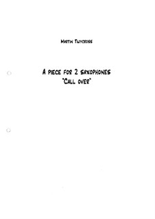 A Piece for two Saxophones. Call Over: A Piece for two Saxophones. Call Over by Martin Twycross