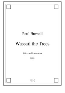 Wassail the Trees, for voices and instruments: Wassail the Trees, for voices and instruments by Paul Burnell