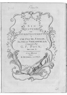 Six Quartets or Divertissement for Flute and Strings, Op.1: Six Quartets or Divertissement for Flute and Strings by G. F. Foux