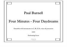 Four Minutes - Four Daydreams, for flexible ensemble: Four Minutes - Four Daydreams, for flexible ensemble by Paul Burnell