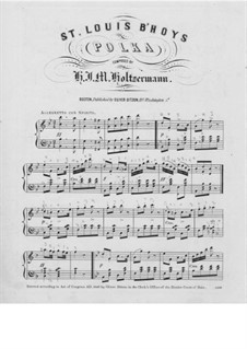 St. Louis B'hoys Polka for Piano: St. Louis B'hoys Polka for Piano by H. J. M. Holtzermann