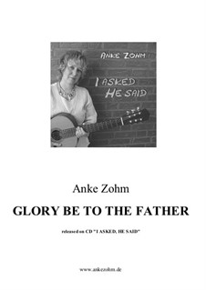Glory Be To The Father: Glory Be To The Father by Anke Zohm