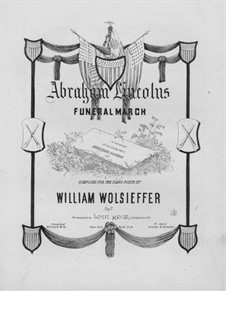 Abraham Lincoln's Funeral March, Op.7: Abraham Lincoln's Funeral March by William Wolsieffer