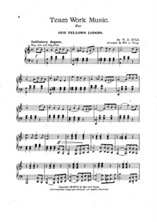 Team Work Music for Odd Fellows Lodges, for Piano: Team Work Music for Odd Fellows Lodges, for Piano by W. D. Kyle