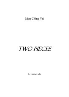 Two Pieces for clarinet solo: Two Pieces for clarinet solo by Man-Ching Donald Yu