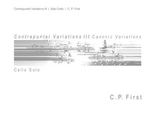Contrapuntal Variations III for Cello: Contrapuntal Variations III for Cello by C. P. First