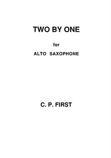 Two by One for Alto Saxophone: Two by One for Alto Saxophone by C. P. First